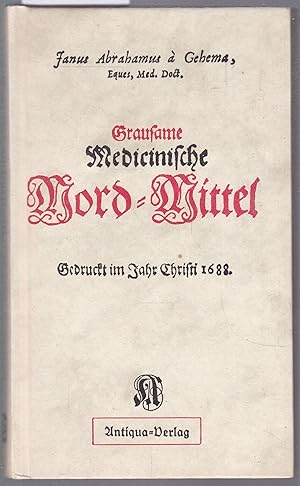 Imagen del vendedor de Grausame Medicinische Mord-Mittel Gedruckt im Jahre Christi. Nachdruck der Ausgabe von 1688 a la venta por Graphem. Kunst- und Buchantiquariat