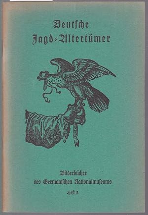 Deutsche Jagd-Altertümer (= Bilderbücher des Germanischen Nationalmuseums, Heft 3)