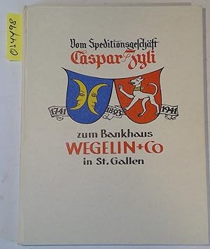 Von der Speditionsfirma Caspar Zyli zum Bankhaus Wegelin & Co., St. Gallen. Bei Anlass des 200jäh...