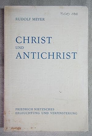 Christ und Antichrist. Friedrich Nietzsches Erleuchtung und Verfinsterung.