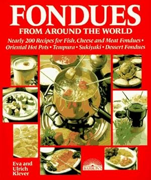 Seller image for Fondues from Around the World: Nearly 200 Recipes for Fish, Cheese and Meat Fondues, Original Hot-pots, Tempura, Sukiyaki and Dessert Fondues for sale by WeBuyBooks