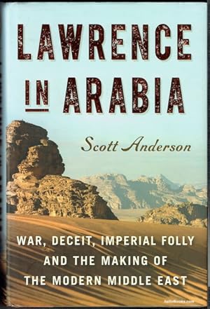 Lawrence In Arabia: War, Deceit, Imperial Folly And The Making Of The Modern Middle East