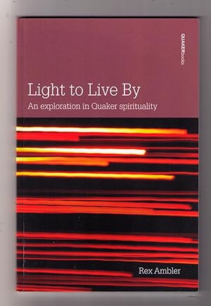 Imagen del vendedor de Light to Live By: An exploration in Quaker Spirituality. The English version of the Cary Lecture 2001. a la venta por CARDINAL BOOKS  ~~  ABAC/ILAB