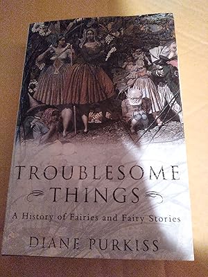 Imagen del vendedor de Troublesome Things A History of Fairies and Fairy Stories a la venta por John Blanchfield