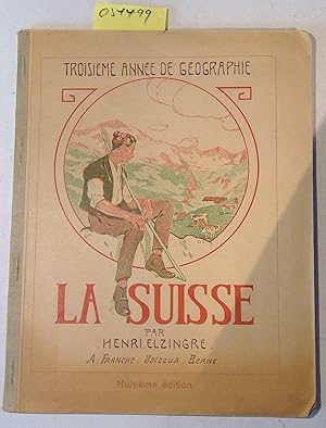 La Troisieme annee de Geographie. Manuel-Atlas Illustre. La Suisse. Huitieme Edition