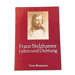 FRANZ STELZHAMER: LEBEN UND DICHTUNG.