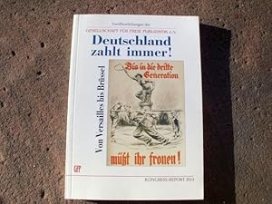 Bild des Verkufers fr Deutschland zahlt immer! Von Versailles bis Brssel. Kongress-Report 2013. (= Verffentlichungen der Gesellschaft fr freie Publizistik e. V., Band XXVIII). zum Verkauf von Versandantiquariat Abendstunde