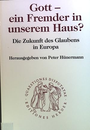 Bild des Verkufers fr Gott - ein Fremder in unserem Haus? : Die Zukunft des Glaubens in Europa. Bd. 165. Quaestiones disputatae zum Verkauf von books4less (Versandantiquariat Petra Gros GmbH & Co. KG)