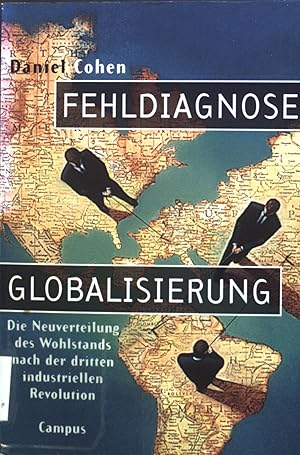 Bild des Verkufers fr Fehldiagnose Globalisierung : Die Neuverteilung des Wohlstands nach der dritten industriellen Revolution. zum Verkauf von books4less (Versandantiquariat Petra Gros GmbH & Co. KG)