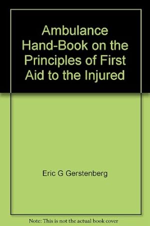 Imagen del vendedor de Ambulance Hand-Book on the Principles of First Aid to the Injured a la venta por WeBuyBooks