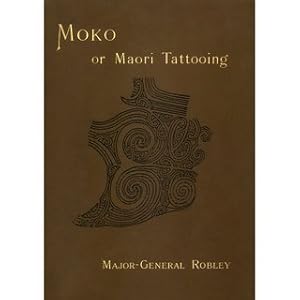 Immagine del venditore per Moko, or Maori Tattooing With illustrations from drawings by the author and from photographs venduto da Versandantiquariat Nussbaum