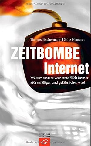 Imagen del vendedor de Zeitbombe Internet: Warum unsere vernetzte Welt immer stranflliger und gefhrlicher wird a la venta por Gabis Bcherlager