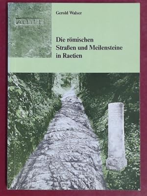 Die römischen Straßen (Strassen) und Meilensteine in Raetien. Band 4 aus der Reihe "Itinera Roman...