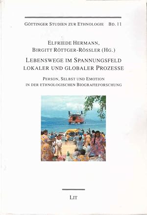 Bild des Verkufers fr Lebenswege im Spannungsfeld lokaler und globaler Prozesse : Person, Selbst und Emotion in der ethnologischen Biografieforschung. Elfriede Hermann ; Birgitt Rttger-Rssler (Hg.) / Gttinger Studien zur Ethnologie ; Bd. 11 zum Verkauf von Schrmann und Kiewning GbR