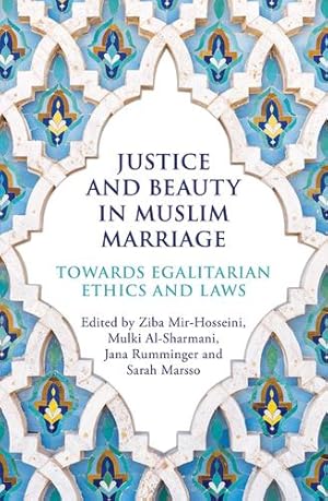 Seller image for Justice and Beauty in Muslim Marriage: Towards Egalitarian Ethics and Laws by Mir-Hosseini, Ziba, Al-Sharmani, Mulki, Rumminger, Jana, Marsso, Sarah [Paperback ] for sale by booksXpress