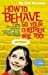 Seller image for How to Behave So Your Children Will, Too!: A Unique Collection of Practical Strategies to Help Parents Discipline Their Children [Soft Cover ] for sale by booksXpress