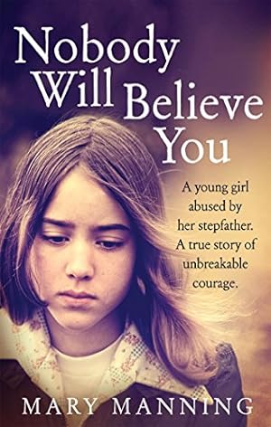 Seller image for Nobody will Believe You: A Young Girl Abused by Her Stepfather. A True Story of Unbreakable Courage. [Soft Cover ] for sale by booksXpress
