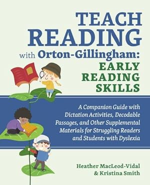 Imagen del vendedor de Teach Reading with Orton-Gillingham: Early Reading Skills: A Companion Guide with Dictation Activities, Decodable Passages, and Other Supplemental . Struggling Readers and Students with Dyslexia by Smith, Kristina, MacLeod-Vidal, Heather [Paperback ] a la venta por booksXpress
