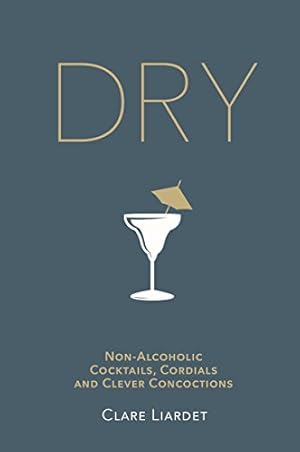Seller image for Dry: Non-Alcoholic Cocktails, Cordials and Clever Concoctions [Hardcover ] for sale by booksXpress