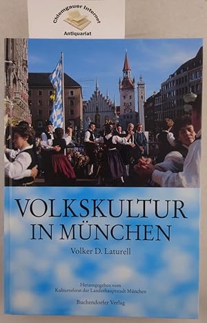 Bild des Verk�ufers f�r Volkskultur in M�nchen : Aufs�tze zu Brauchtum, musikalische Volkskultur, Volkstanz, Trachten und Volkstheater in einer Millionenstadt. Herausgegeben vom Kulturreferat der Landeshauptstadt M�nchen zum Verkauf von Chiemgauer Internet Antiquariat GbR