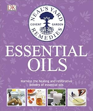 Seller image for Neal's Yard Remedies Essential Oils: Restore * Rebalance * Revitalize * Feel the Benefits * Enhance Natural Beauty * Create Blends [Hardcover ] for sale by booksXpress