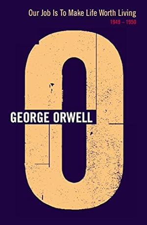 Imagen del vendedor de Our Job Is to Make Life Worth Living 1949-1950 (Complete Orwell) [Soft Cover ] a la venta por booksXpress