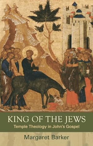 Seller image for King of the Jews : Temple Theology in John's Gospel for sale by GreatBookPrices
