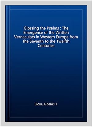 Imagen del vendedor de Glossing the Psalms : The Emergence of the Written Vernaculars in Western Europe from the Seventh to the Twelfth Centuries a la venta por GreatBookPrices