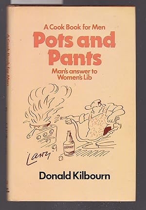 Pots and Pants - A Cook Book for Men - Man's Answer to Women's Lib