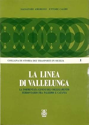 La linea di Vallelunga La tormentata genesi del collegamento ferroviario fra Palermo e Catania