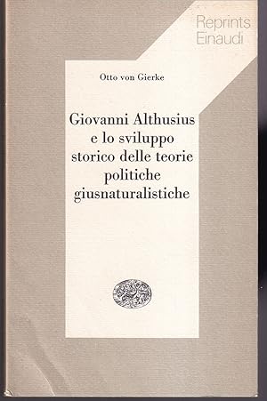 Image du vendeur pour Giovanni Althusius e lo sviluppo storico delle teorie politiche giusnaturalistiche Contributo alla storia della sistematica del diritto A cura di Antonio Giolitti mis en vente par Libreria Tara