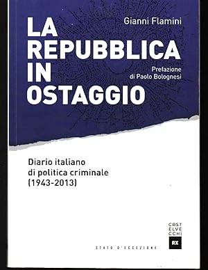 Seller image for La Repubblica in ostaggio Diario italiano di politica criminale (1943-2013) Premessa di Paolo Bolognesi for sale by Libreria Tara