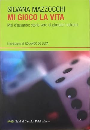 Bild des Verkufers fr Mi gioco la vita Mal d'azzardo: storie vere di giocatori estremi zum Verkauf von Libreria Tara