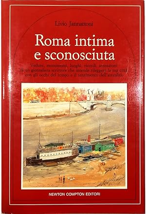 Immagine del venditore per Roma intima e sconosciuta Vedute, monumenti, luoghi, ricordi, sensazioni di un giornalista scrittore che intende rileggere la sua citt con gli occhi del tempo e il sentimento dell'attualit venduto da Libreria Tara