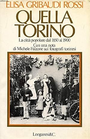 Seller image for Quella Torino La citt popolare dal 1850 al 1900 Con una nota di Michele Falzone sui fotografi torinesi for sale by Libreria Tara