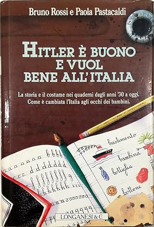 Imagen del vendedor de Hitler  buono e vuol bene all'Italia La storia e il costume nei quaderni dagli anni '30 a oggi Come  cambiata l'Italia agli occhi dei bambini a la venta por Libreria Tara