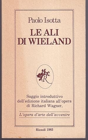 Image du vendeur pour Le ali di Wieland Saggio introduttivo dell'edizione italiana all'opera di Richard Wagner, L'opera d'arte dell'avvenire mis en vente par Libreria Tara