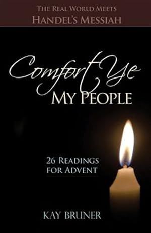 Bild des Verkufers fr Comfort Ye My People : The Real World Meets Handel's Messiah 26 Readings for Advent zum Verkauf von GreatBookPricesUK