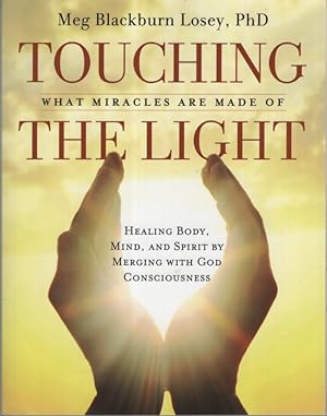 Imagen del vendedor de TOUCHING THE LIGHT WHAT MIRACLES ARE MADE OF Healing Body, Mind, and Spirit by Merging with God Consciousness a la venta por Dromanabooks