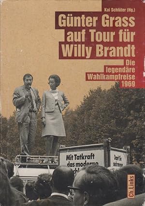 Bild des Verkufers fr Gnter Grass auf Tour fr Willy Brandt : Die legendre Wahlkampfreise 1969. zum Verkauf von Fundus-Online GbR Borkert Schwarz Zerfa