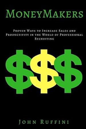 Imagen del vendedor de Money Makers : Proven Ways to Increase Sales and Productivity in the World of Professional Recruiting a la venta por GreatBookPricesUK