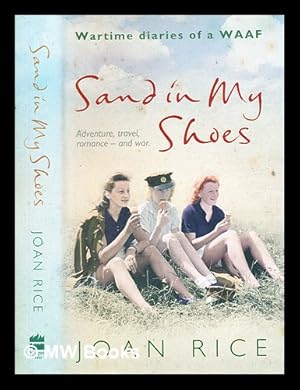 Immagine del venditore per Sand in my shoes : wartime diaries of a WAAF / Joan Rice venduto da MW Books Ltd.