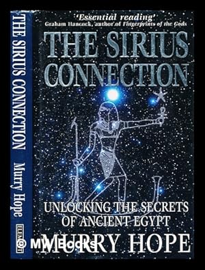 Imagen del vendedor de The Sirius connection : unlocking the secrets of ancient Egypt / Murry Hope a la venta por MW Books Ltd.