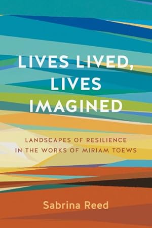 Immagine del venditore per Lives Lived, Lives Imagined : Landscapes of Resilience in the Works of Miriam Toews venduto da GreatBookPrices
