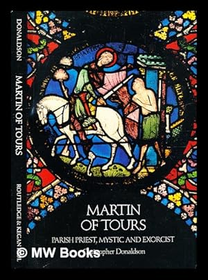 Seller image for Martin of Tours : parish priest, mystic and exorcist / [by] Christopher Donaldson for sale by MW Books Ltd.