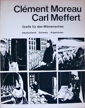 Clément Moreau - Carl Meffert. Grafik für den Mitmenschen. Deutschland - Schweiz - Argentinien.