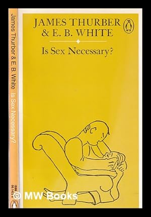 Imagen del vendedor de Is sex necessary?, or, Why you feel the way you do / by James Thurber and E.B. White a la venta por MW Books Ltd.