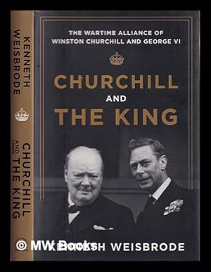 Seller image for Churchill and the king : the wartime alliance of Winston Churchill and George VI for sale by MW Books Ltd.