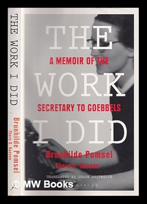 Seller image for The work I did : a memoir of the secretary to Goebbels for sale by MW Books Ltd.