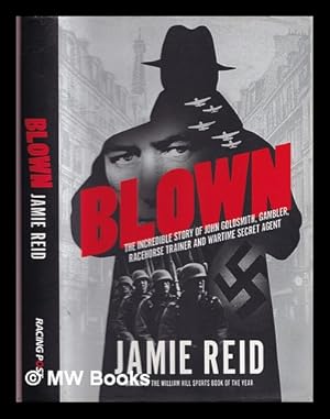 Imagen del vendedor de Blown : the incredible story of John Goldsmith, gambler, racehorse trainer and wartime secret agent a la venta por MW Books Ltd.